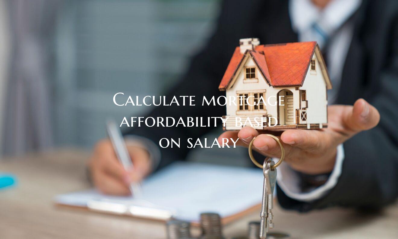 Calculate mortgage affordabi...